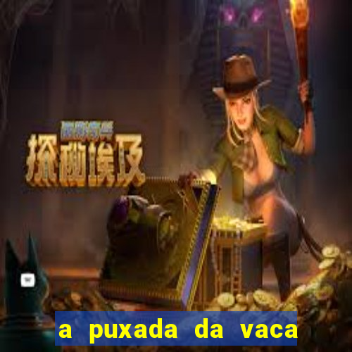 a puxada da vaca do jogo do bicho